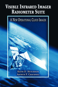 Visible Infrared Imager Radiometer Suite (A New Operational Cloud Imager) by Keith D. Hutchison, Arthur P. Cracknell, 9780367453954