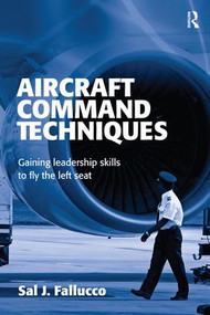 Aircraft Command Techniques (Gaining Leadership Skills to Fly the Left Seat) by Sal J. Fallucco, 9780754618355
