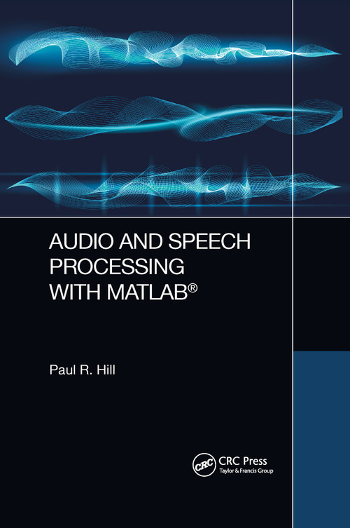 Audio and Speech Processing with MATLAB by Paul Hill, 9780367656317