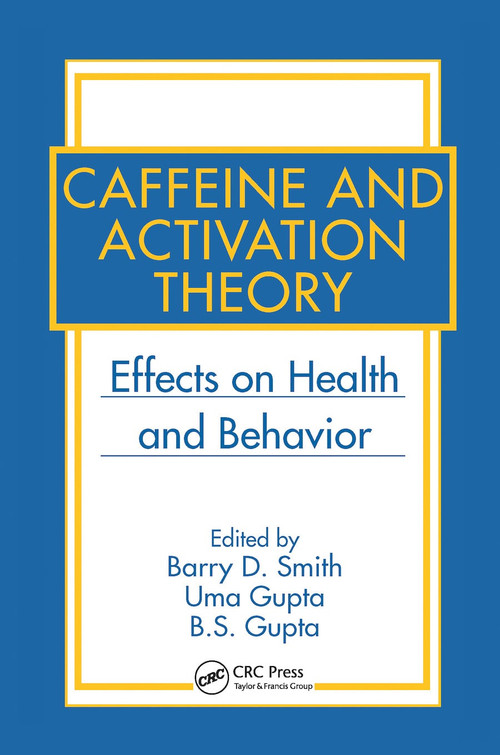 Caffeine and Activation Theory (Effects on Health and Behavior) by Barry D. Smith, Uma Gupta, B.S. Gupta, 9780367453411
