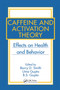 Caffeine and Activation Theory (Effects on Health and Behavior) by Barry D. Smith, Uma Gupta, B.S. Gupta, 9780367453411