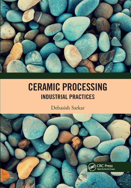 Ceramic Processing (Industrial Practices) by Debasish Sarkar, 9780367727062