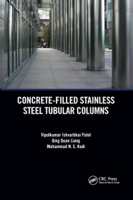 Concrete-Filled Stainless Steel Tubular Columns by Vipulkumar Patel, Qing Quan Liang, Muhammad Hadi, 9780367656836
