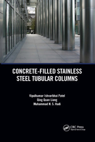 Concrete-Filled Stainless Steel Tubular Columns by Vipulkumar Patel, Qing Quan Liang, Muhammad Hadi, 9780367656836