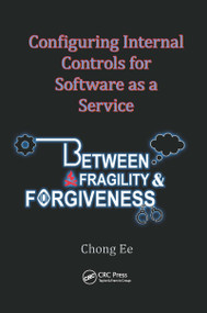 Configuring Internal Controls for Software as a Service (Between Fragility and Forgiveness) by Chong Ee, 9780367657109