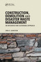Construction, Demolition and Disaster Waste Management (An Integrated and Sustainable Approach) by Erik K. Lauritzen, 9780367657116