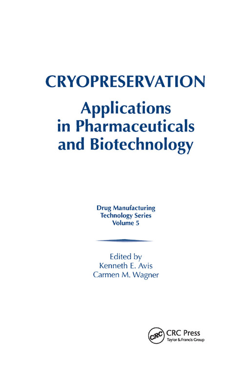 Cryopreservation (Applications in Pharmaceuticals and Biotechnology) by Kenneth E. Avis, Carmen M. Wagner, 9780367399399