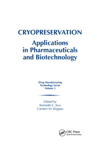 Cryopreservation (Applications in Pharmaceuticals and Biotechnology) by Kenneth E. Avis, Carmen M. Wagner, 9780367399399