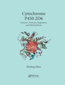 Cytochrome P450 2D6 (Structure, Function, Regulation and Polymorphism) by Shufeng Zhou, 9780367658595