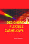 Designing Flexible Cash Flows by Scott Fawcett, 9780728204201