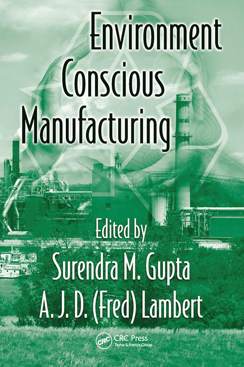 Environment Conscious Manufacturing by Surendra M. Gupta, A.J.D. (Fred) Lambert, 9780367452797