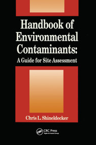 Handbook of Environmental Contaminants (A Guide for Site Assessment) by Chris Shineldecker, 9780367450366