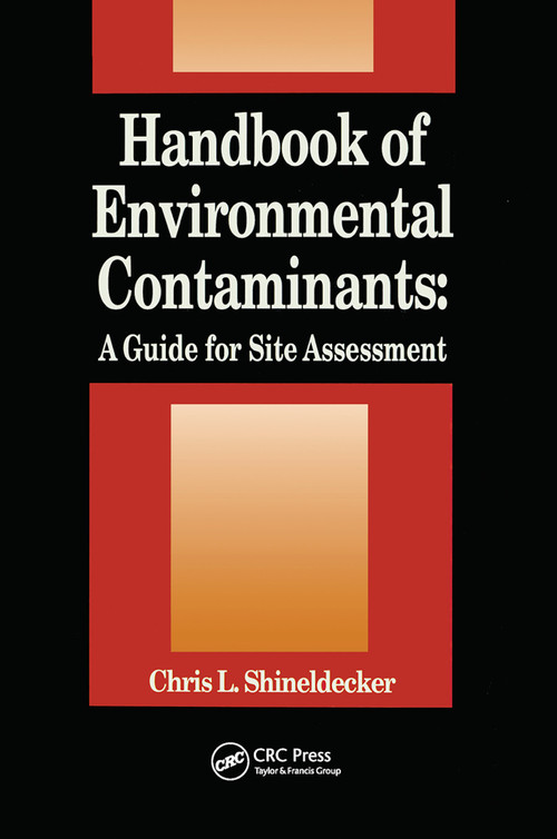 Handbook of Environmental Contaminants (A Guide for Site Assessment) by Chris Shineldecker, 9780367450366