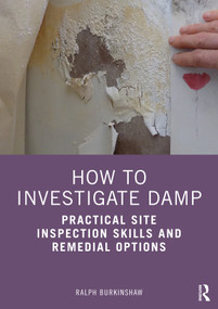 How to Investigate Damp (Practical Site Inspection Skills and Remedial Options) by Ralph Burkinshaw, 9780367434953