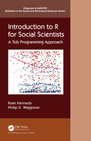 Introduction to R for Social Scientists (A Tidy Programming Approach) by Ryan Kennedy, Philip D. Waggoner, 9780367460723
