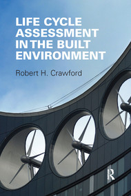 Life Cycle Assessment in the Built Environment by Robert Crawford, 9780367576981