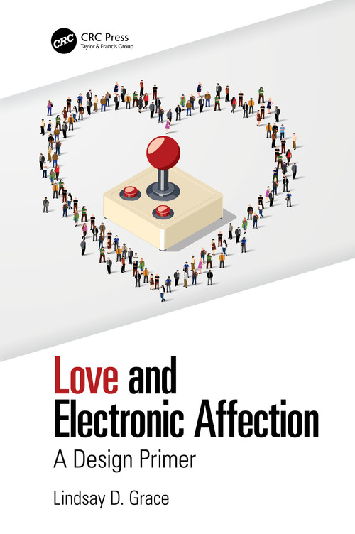 Love and Electronic Affection (A Design Primer) by Lindsay Grace, 9781138367234