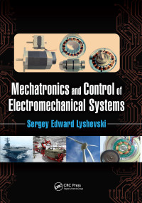 Mechatronics and Control of Electromechanical Systems by Sergey Edward Lyshevski, 9780367656423