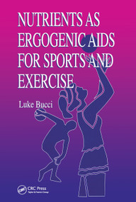 Nutrients as Ergogenic Aids for Sports and Exercise by Luke R. Bucci, 9780367450045