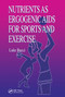 Nutrients as Ergogenic Aids for Sports and Exercise by Luke R. Bucci, 9780367450045