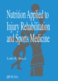 Nutrition Applied to Injury Rehabilitation and Sports Medicine by Luke R. Bucci, 9780367449353