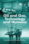 Oil and Gas, Technology and Humans (Assessing the Human Factors of Technological Change) by Denis Besnard, Eirik Albrechtsen, 9781138074736