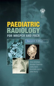 Paediatric Radiology for MRCPCH and FRCR, Second Edition by Christopher Schelvan, Annabel Copeman, Jacqueline Davis, Annmarie Jeanes, Jane Young, 9781853157028
