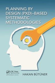 Planning by Design (PxD)-Based Systematic Methodologies by Hakan Butuner, 9780367658045
