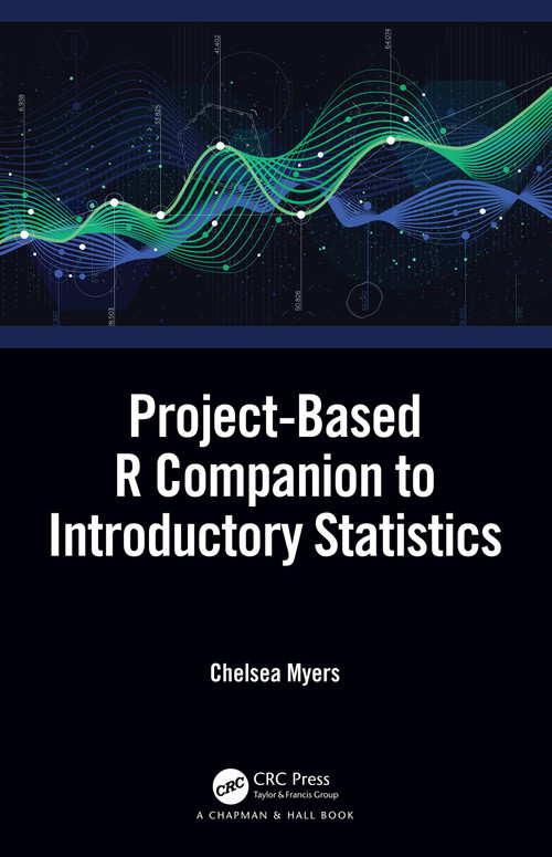 Project-Based R Companion to Introductory Statistics by Chelsea Myers, 9780367262082