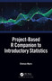 Project-Based R Companion to Introductory Statistics by Chelsea Myers, 9780367262082