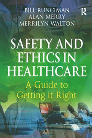 Safety and Ethics in Healthcare: A Guide to Getting it Right by Bill Runciman, Alan Merry, Merrilyn Walton, 9780754644378