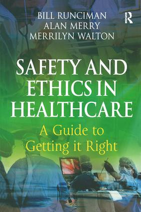Safety and Ethics in Healthcare: A Guide to Getting it Right by Bill Runciman, Alan Merry, Merrilyn Walton, 9780754644378