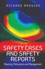 Safety Cases and Safety Reports (Meaning, Motivation and Management) by Richard Maguire, 9781138075320