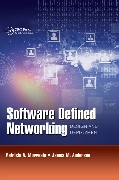 Software Defined Networking (Design and Deployment) by Patricia A. Morreale, James M. Anderson, 9780367658908