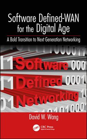 Software Defined-WAN for the Digital Age (A Bold Transition to Next Generation Networking) by David Wang, 9781138345997