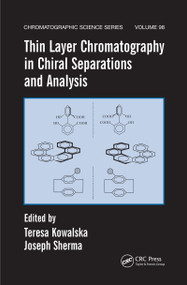 Thin Layer Chromatography in Chiral Separations and Analysis by Teresa Kowalska, Joseph Sherma, 9780367453015