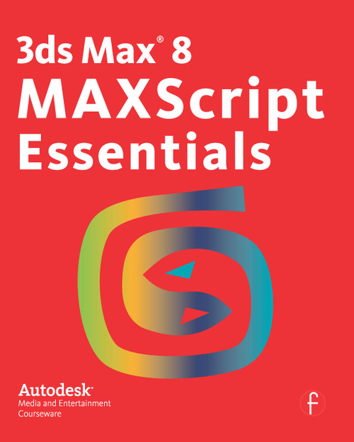 3ds Max 8 MAXScript Essentials by Autodesk, 9780240808581
