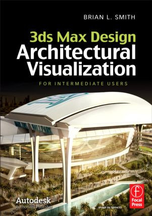 3ds Max Design Architectural Visualization (For Intermediate Users) by Brian L. Smith, 9780240821078