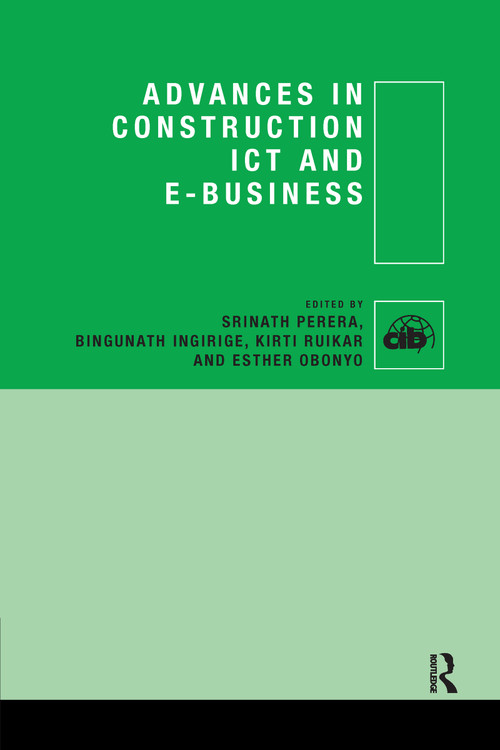 Advances in Construction ICT and e-Business by Srinath Perera, Bingunath Ingirige, Kirti Ruikar, Esther Obonyo, 9780367736200