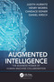 Augmented Intelligence (The Business Power of Human-Machine Collaboration) by Judith Hurwitz, Henry Morris, Candace Sidner, Daniel Kirsch, 9780367687878
