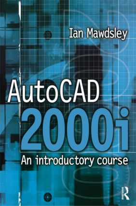 AutoCAD 2000i: An Introductory Course by Ian Mawdsley, 9780750647229