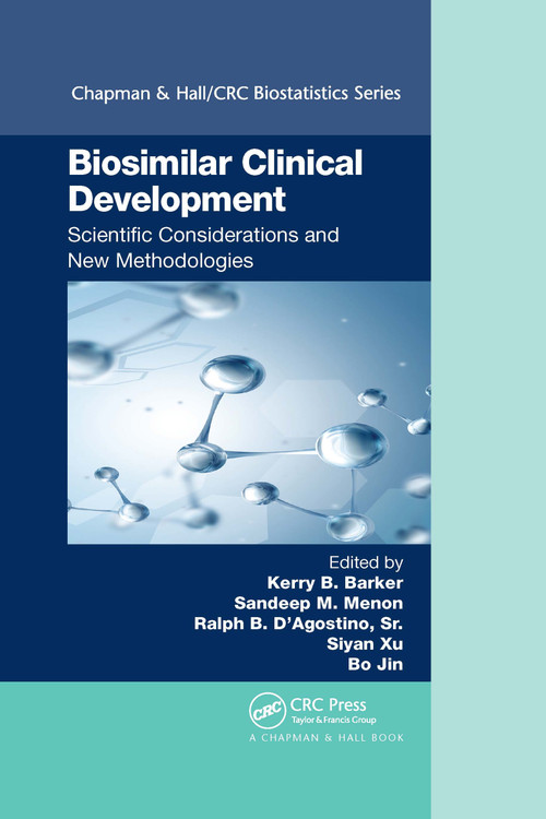 Biosimilar Clinical Development: Scientific Considerations and New Methodologies by Kerry B. Barker, Sandeep M. Menon, Ralph B. D'Agostino, Sr., Siyan Xu, Bo Jin, PhD, 9780367736521
