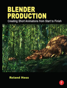 Blender Production (Creating Short Animations from Start to Finish) by Roland Hess, 9780240821450
