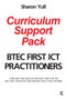 BTEC First ICT Practitioners Curriculum Support Pack (Core units and selected specialist units for the BTEC First Certificate and Diploma for ICT Practitioners) by Sharon Yull, 9780750683258