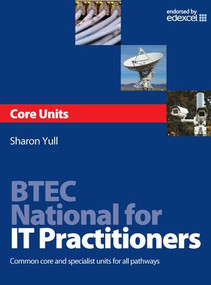BTEC National for IT Practitioners: Core units by Sharon Yull, 9780750686525