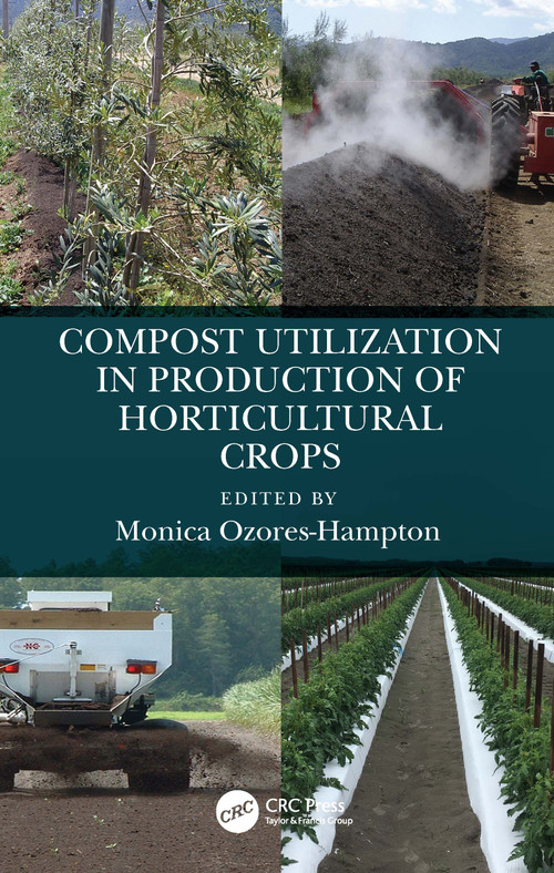 Compost Utilization in Production of Horticultural Crops by Monica Ozores-Hampton, 9780367691073