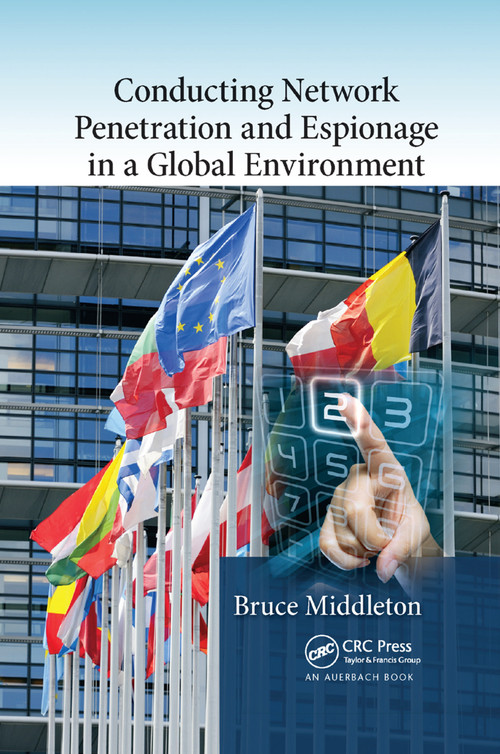 Conducting Network Penetration and Espionage in a Global Environment by Bruce Middleton, 9781138374911
