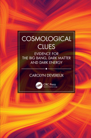 Cosmological Clues (Evidence for the Big Bang, Dark Matter and Dark Energy) by Carolyn Devereux, 9780367406943