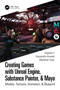 Creating Games with Unreal Engine, Substance Painter, & Maya (Models, Textures, Animation, & Blueprint) by Kassandra Arevalo, Matthew Tovar, Jingtian Li, 9780367512637