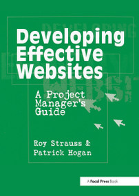Developing Effective Websites (A Project Manager's Guide) by Roy Strauss, Patrick Hogan, 9780240804439